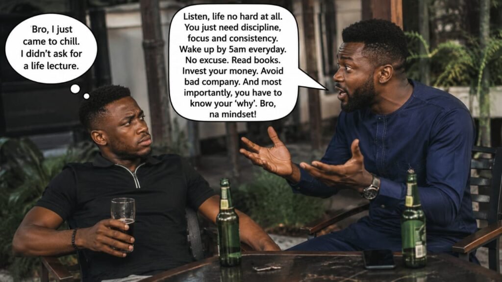 Two Nigerian men sit outdoors while one casually drinks and the other passionately gestures, giving intense unsolicited life advice with humorous speech bubbles.